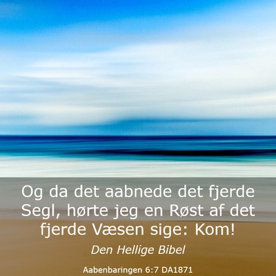 Picture 03 - Aabenbaringen 6:7 DA1871 - Og da det aabnede det fjerde Segl, hørte jeg en - Bible Verse Picture