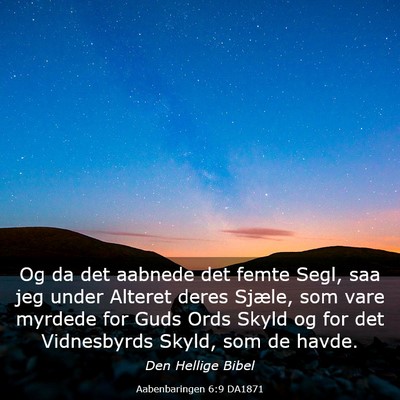 Picture 03 - Aabenbaringen 6:9 DA1871 - Og da det aabnede det femte Segl, saa jeg under - Bible Verse Picture