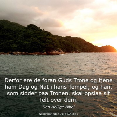 Picture 03 - Aabenbaringen 7:15 DA1871 - Derfor ere de foran Guds Trone og tjene ham Dag - Bible Verse Picture