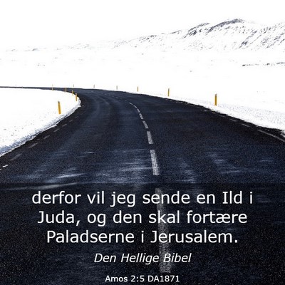 Picture 03 - Amos 2:5 DA1871 - derfor vil jeg sende en Ild i Juda, og den skal - Bible Verse Picture