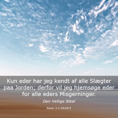 Picture 03 - Amos 3:2 DA1871 - Kun eder har jeg kendt af alle Slægter paa - Bible Verse Picture
