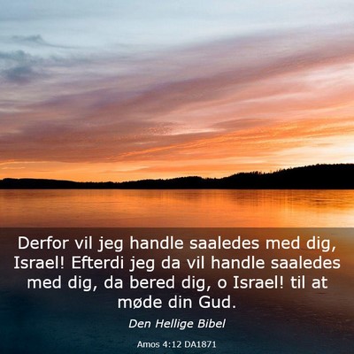 Picture 03 - Amos 4:12 DA1871 - Derfor vil jeg handle saaledes med dig, Israel! - Bible Verse Picture