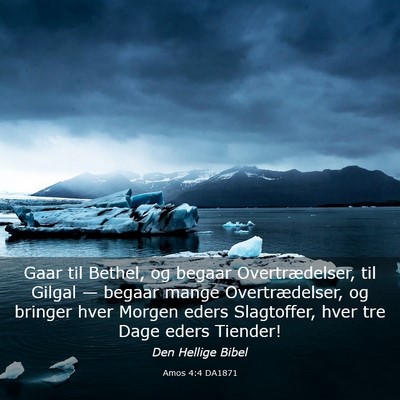 Picture 03 - Amos 4:4 DA1871 - Gaar til Bethel, og begaar Overtrædelser, til - Bible Verse Picture