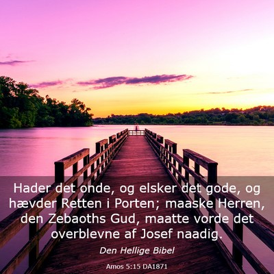 Picture 03 - Amos 5:15 DA1871 - Hader det onde, og elsker det gode, og hævder - Bible Verse Picture