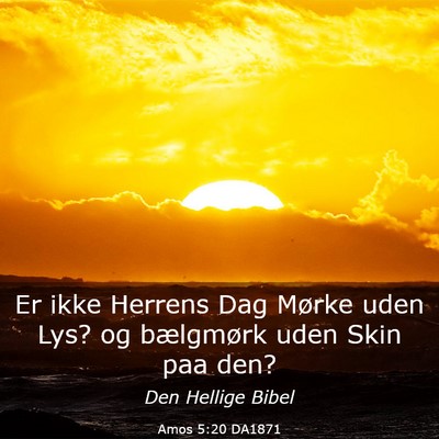 Picture 03 - Amos 5:20 DA1871 - Er ikke Herrens Dag Mørke uden Lys? og - Bible Verse Picture