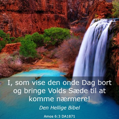 Picture 03 - Amos 6:3 DA1871 - I, som vise den onde Dag bort og bringe Volds - Bible Verse Picture