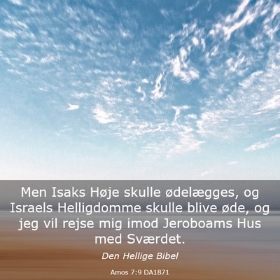 Picture 03 - Amos 7:9 DA1871 - Men Isaks Høje skulle ødelægges, og Israels - Bible Verse Picture