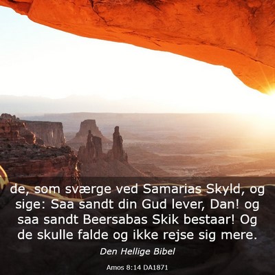 Picture 03 - Amos 8:14 DA1871 - de, som sværge ved Samarias Skyld, og sige: Saa - Bible Verse Picture