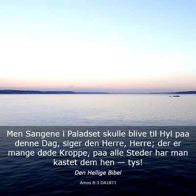 Picture 03 - Amos 8:3 DA1871 - Men Sangene i Paladset skulle blive til Hyl paa - Bible Verse Picture