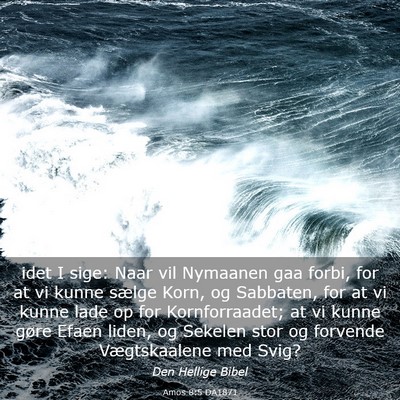 Picture 03 - Amos 8:5 DA1871 - idet I sige: Naar vil Nymaanen gaa forbi, for at - Bible Verse Picture