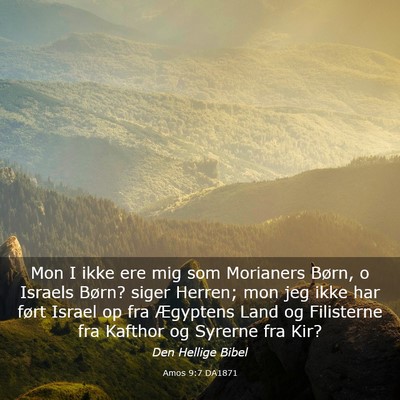 Picture 03 - Amos 9:7 DA1871 - Mon I ikke ere mig som Morianers Børn, o Israels - Bible Verse Picture