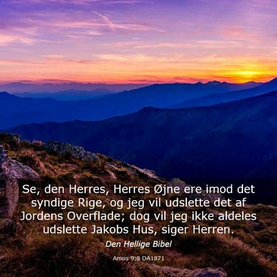 Picture 03 - Amos 9:8 DA1871 - Se, den Herres, Herres Øjne ere imod det syndige - Bible Verse Picture