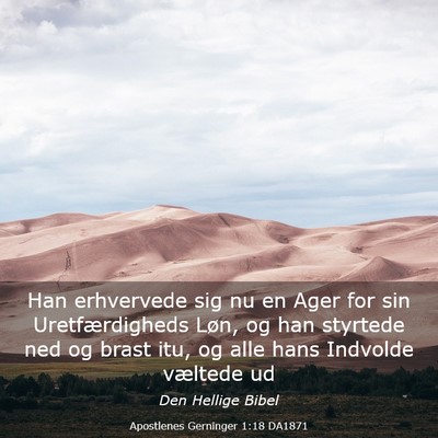 Picture 03 - Apostlenes Gerninger 1:18 DA1871 - Han erhvervede sig nu en Ager for sin - Bible Verse Picture