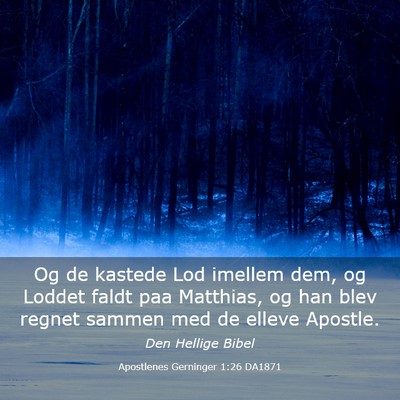 Picture 03 - Apostlenes Gerninger 1:26 DA1871 - Og de kastede Lod imellem dem, og Loddet faldt - Bible Verse Picture