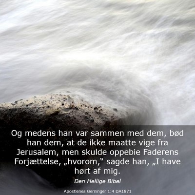 Picture 03 - Apostlenes Gerninger 1:4 DA1871 - Og medens han var sammen med dem, bød han dem, - Bible Verse Picture