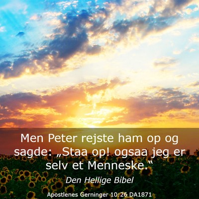 Picture 03 - Apostlenes Gerninger 10:26 DA1871 - Men Peter rejste ham op og sagde: „Staa op! - Bible Verse Picture