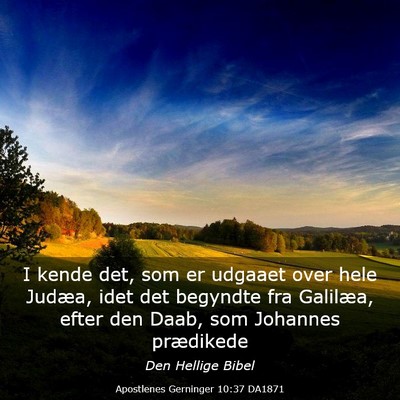 Picture 03 - Apostlenes Gerninger 10:37 DA1871 - I kende det, som er udgaaet over hele Judæa, - Bible Verse Picture