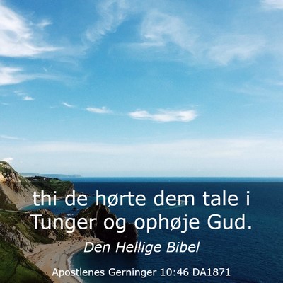 Picture 03 - Apostlenes Gerninger 10:46 DA1871 - thi de hørte dem tale i Tunger og ophøje - Bible Verse Picture