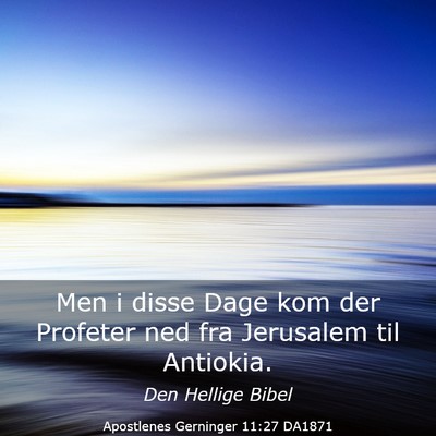 Picture 03 - Apostlenes Gerninger 11:27 DA1871 - Men i disse Dage kom der Profeter ned fra - Bible Verse Picture