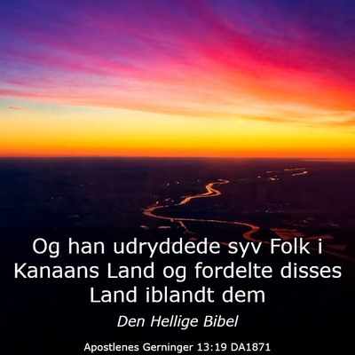 Picture 03 - Apostlenes Gerninger 13:19 DA1871 - Og han udryddede syv Folk i Kanaans Land og - Bible Verse Picture