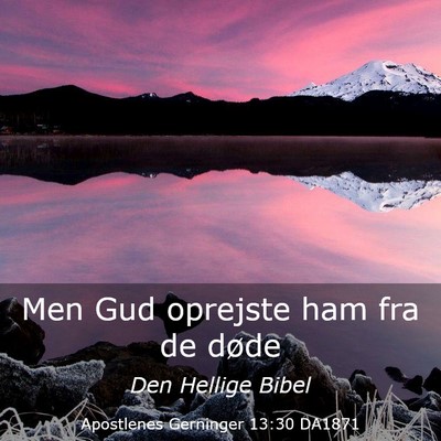 Picture 03 - Apostlenes Gerninger 13:30 DA1871 - Men Gud oprejste ham fra de - Bible Verse Picture