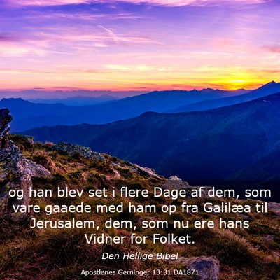 Picture 03 - Apostlenes Gerninger 13:31 DA1871 - og han blev set i flere Dage af dem, som vare - Bible Verse Picture