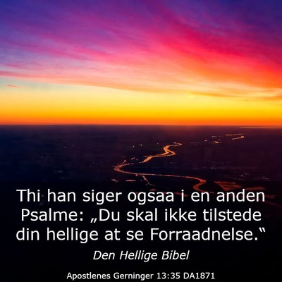 Picture 03 - Apostlenes Gerninger 13:35 DA1871 - Thi han siger ogsaa i en anden Psalme: „Du skal - Bible Verse Picture