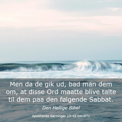 Picture 03 - Apostlenes Gerninger 13:42 DA1871 - Men da de gik ud, bad man dem om, at disse Ord - Bible Verse Picture