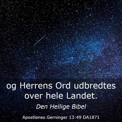 Picture 03 - Apostlenes Gerninger 13:49 DA1871 - og Herrens Ord udbredtes over hele - Bible Verse Picture