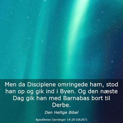 Picture 03 - Apostlenes Gerninger 14:20 DA1871 - Men da Disciplene omringede ham, stod han op og - Bible Verse Picture