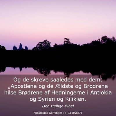 Picture 03 - Apostlenes Gerninger 15:23 DA1871 - Og de skreve saaledes med dem: „Apostlene og de - Bible Verse Picture