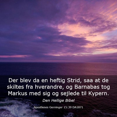 Picture 03 - Apostlenes Gerninger 15:39 DA1871 - Der blev da en heftig Strid, saa at de skiltes - Bible Verse Picture