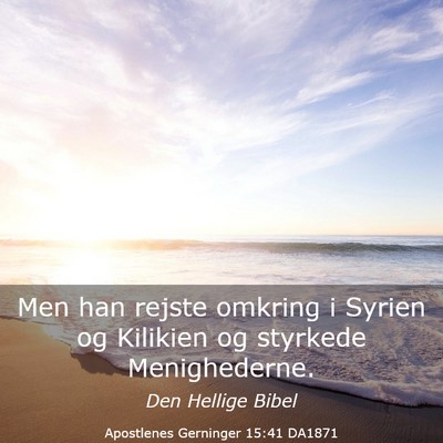 Picture 03 - Apostlenes Gerninger 15:41 DA1871 - Men han rejste omkring i Syrien og Kilikien og - Bible Verse Picture
