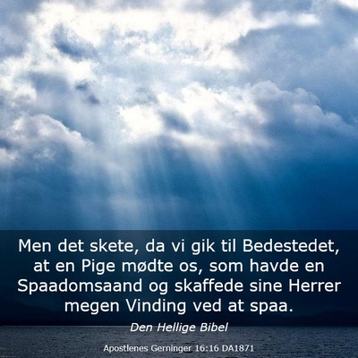Picture 03 - Apostlenes Gerninger 16:16 DA1871 - Men det skete, da vi gik til Bedestedet, at en - Bible Verse Picture
