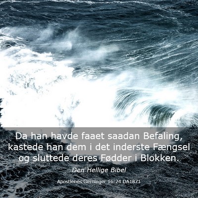 Picture 03 - Apostlenes Gerninger 16:24 DA1871 - Da han havde faaet saadan Befaling, kastede han - Bible Verse Picture
