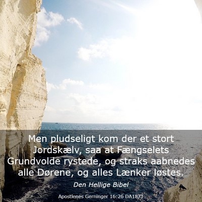 Picture 03 - Apostlenes Gerninger 16:26 DA1871 - Men pludseligt kom der et stort Jordskælv, saa - Bible Verse Picture