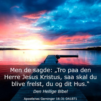 Picture 03 - Apostlenes Gerninger 16:31 DA1871 - Men de sagde: „Tro paa den Herre Jesus Kristus, - Bible Verse Picture