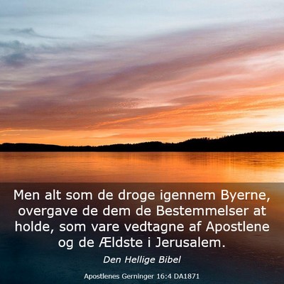 Picture 03 - Apostlenes Gerninger 16:4 DA1871 - Men alt som de droge igennem Byerne, overgave de - Bible Verse Picture