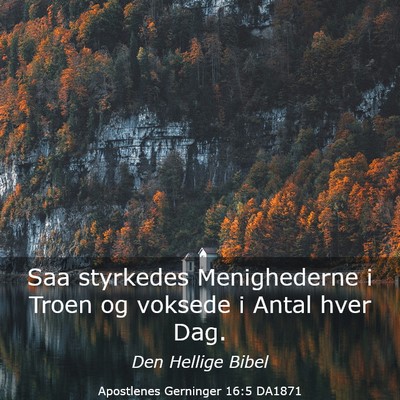 Picture 03 - Apostlenes Gerninger 16:5 DA1871 - Saa styrkedes Menighederne i Troen og voksede i - Bible Verse Picture