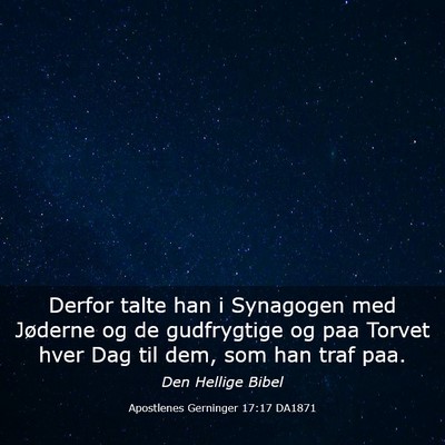 Picture 03 - Apostlenes Gerninger 17:17 DA1871 - Derfor talte han i Synagogen med Jøderne og de - Bible Verse Picture