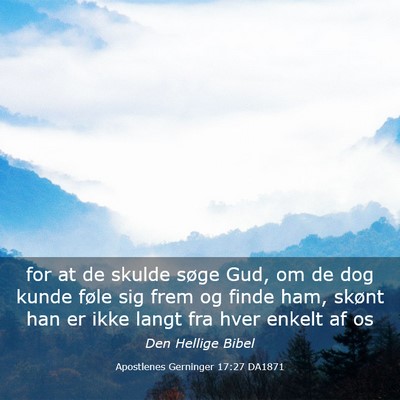 Picture 03 - Apostlenes Gerninger 17:27 DA1871 - for at de skulde søge Gud, om de dog kunde føle - Bible Verse Picture
