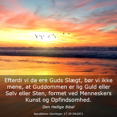 Picture 03 - Apostlenes Gerninger 17:29 DA1871 - Efterdi vi da ere Guds Slægt, bør vi ikke mene, - Bible Verse Picture