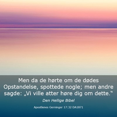 Picture 03 - Apostlenes Gerninger 17:32 DA1871 - Men da de hørte om de dødes Opstandelse, - Bible Verse Picture