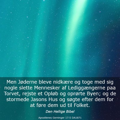 Picture 03 - Apostlenes Gerninger 17:5 DA1871 - Men Jøderne bleve nidkære og toge med sig nogle - Bible Verse Picture
