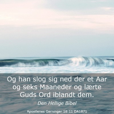 Picture 03 - Apostlenes Gerninger 18:11 DA1871 - Og han slog sig ned der et Aar og seks Maaneder - Bible Verse Picture