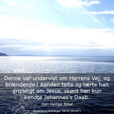 Picture 03 - Apostlenes Gerninger 18:25 DA1871 - Denne var undervist om Herrens Vej, og brændende - Bible Verse Picture