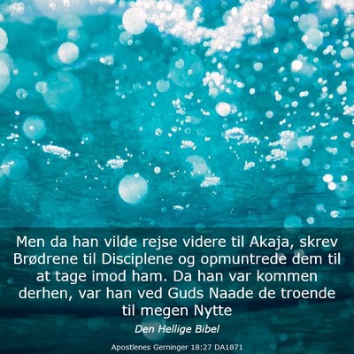 Picture 03 - Apostlenes Gerninger 18:27 DA1871 - Men da han vilde rejse videre til Akaja, skrev - Bible Verse Picture