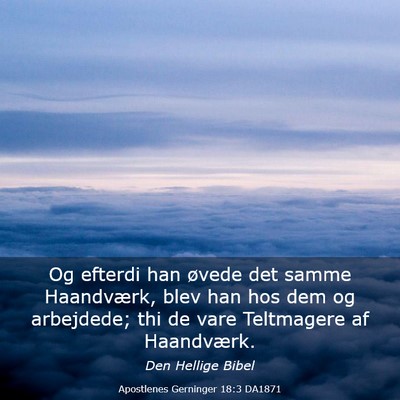Picture 03 - Apostlenes Gerninger 18:3 DA1871 - Og efterdi han øvede det samme Haandværk, blev - Bible Verse Picture