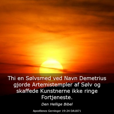 Picture 03 - Apostlenes Gerninger 19:24 DA1871 - Thi en Sølvsmed ved Navn Demetrius gjorde - Bible Verse Picture