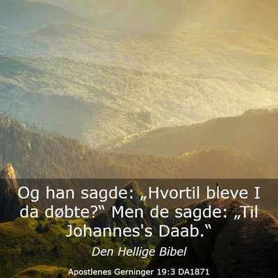 Picture 03 - Apostlenes Gerninger 19:3 DA1871 - Og han sagde: „Hvortil bleve I da døbte?“ - Bible Verse Picture